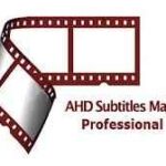 AHD Subtitles Maker Professional Full v5.23.10