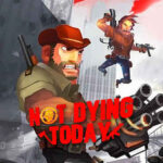 Not Dying Today İndir – Full PC